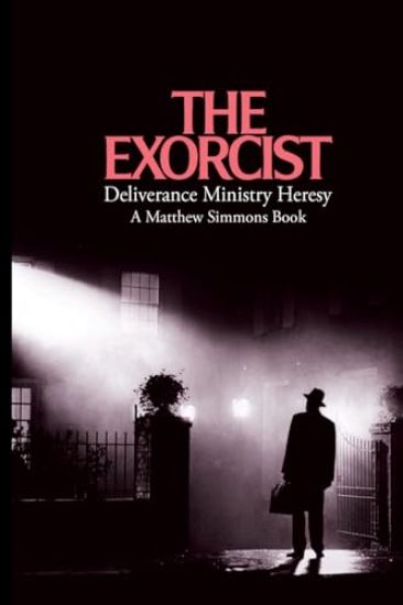 The Exorcist Deliverance Ministry Heresy