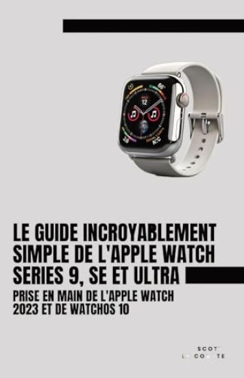 Le Guide Incroyablement Simple De L'apple Watch Series 9, Se Et Ultra