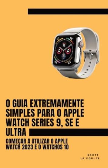 O Guia Extremamente Simples Para O Apple Watch Series 9, Se E Ultra