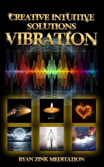 Creative Intuitive Solutions Vibration Ryan Zink Meditation