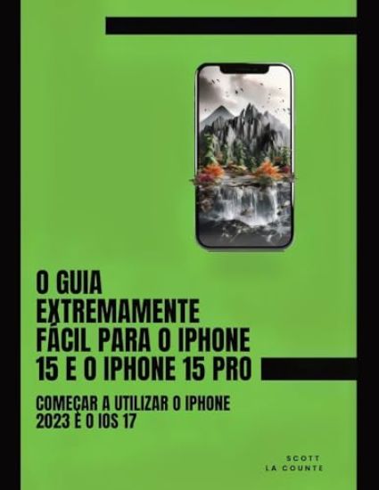 O Guia Extremamente Fácil Para O iPhone 15 E O iPhone 15 Pro