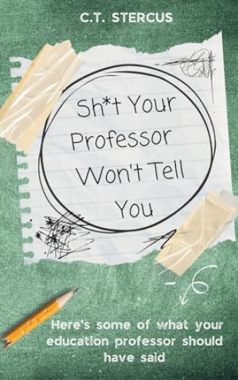 Sh*t Your Professor Won't Tell You