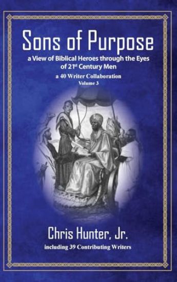 Sons of Purpose, a View of Biblical Heroes through the Eyes of 21st Century Men