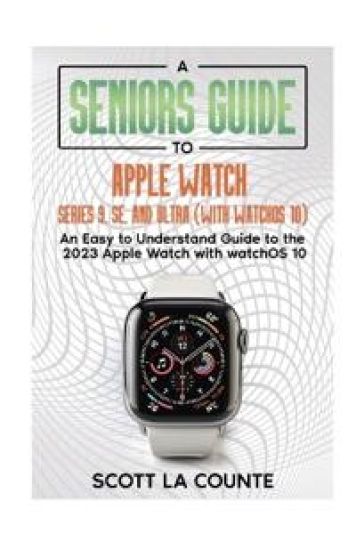 A Seniors Guide to Apple Watch Series 9, SE, and Ultra (With watchOS 10)