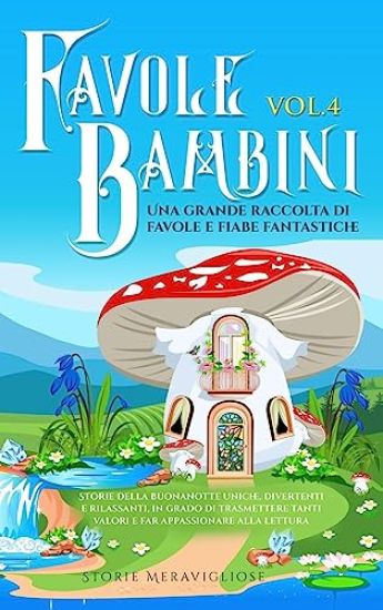 Favole per Bambini Una grande raccolta di favole fantastiche (Vol.4)