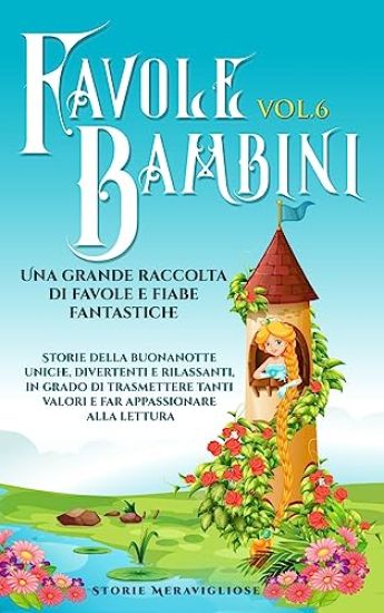 Favole per Bambini Una grande raccolta di favole e fiabe fantastiche. (Vol.6)