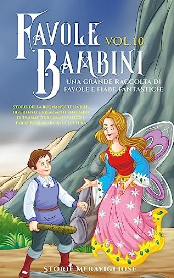 Favole per Bambini Una grande raccolta di favole e fiabe fantastiche. (Vol.10)