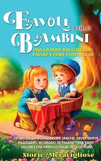 Favole per Bambini Una grande raccolta di favole e fiabe fantastiche. (Vol.12)