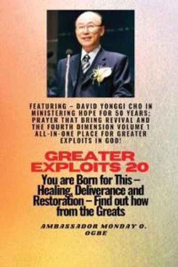 Greater Exploits - 20 Featuring - David Yonggi Cho In Ministering Hope for 50 Years;..