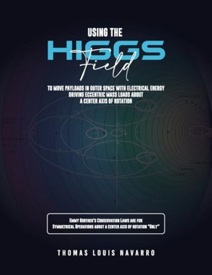 Using the "Higgs Field" to move payloads in Outer Space with Electrical Energy driving Eccentric Mass Loads about a Center Axis of Rotation