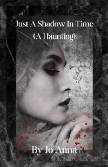 Just A Shadow In Time (A Haunting)
