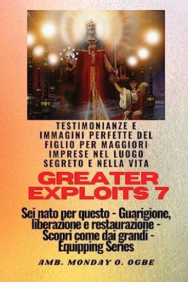 Greater Exploits - 7 - Testimonianze e immagini perfette del figlio per maggiori imprese
