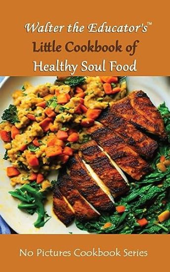 Walter the Educator's Little Cookbook of Healthy Soul Food