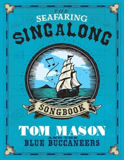 The Seafaring Singalong Songbook Tom Mason and the Blue Buccaneers