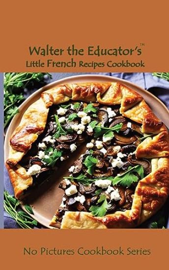 Walter the Educator's Little French Recipes Cookbook