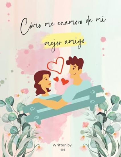 Cómo me enamoro de mi mejor amigo