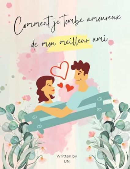 Comment je tombe amoureux de mon meilleur ami