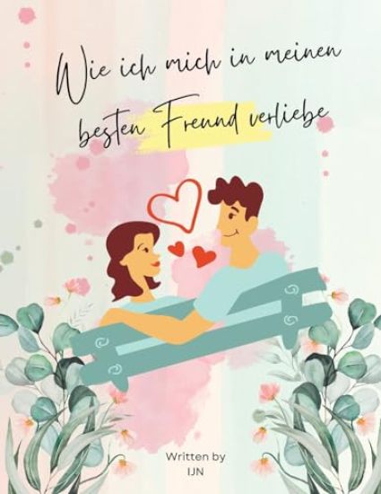 Wie ich mich in meinen besten Freund verliebe