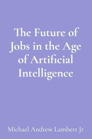 The Future of Jobs in the Age of Artificial Intelligence