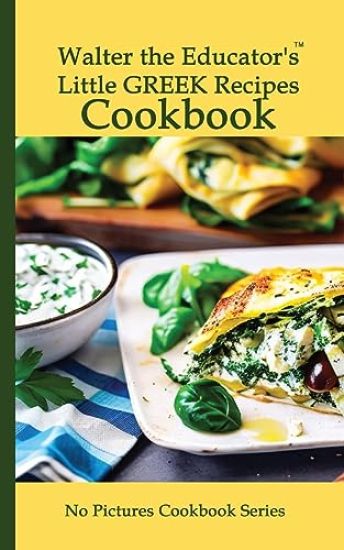 Walter the Educator's Little Greek Recipes Cookbook