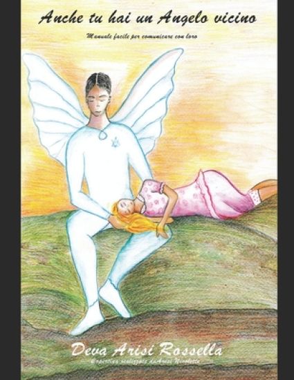 Anche tu hai un Angelo vicino: Manuale facile per comunicare con loro