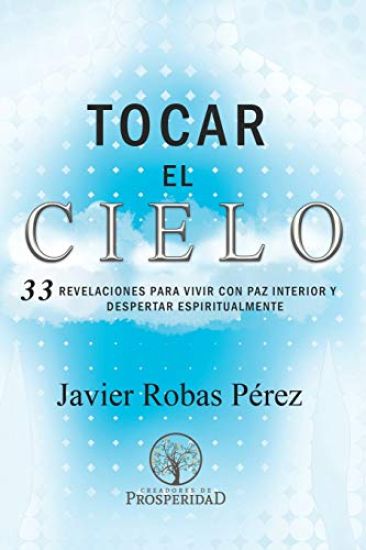 Tocar el Cielo.: 33 Revelaciones para vivir con Paz Interior y despertar espiritualmente.