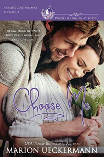 Choose Me: A clean, sweet, faith-filled, small-town romance, where life begins at forty.
