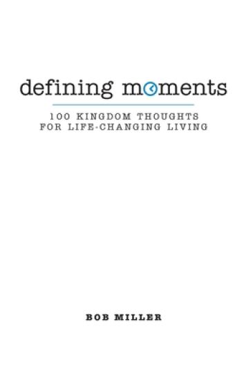 Defining Moments: 100 Kingdom Thoughts For Life-Changing Living