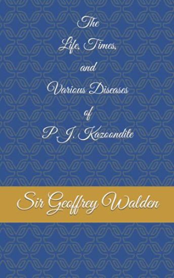 The Life, Times and Various Diseases of P.J. Kazoondite