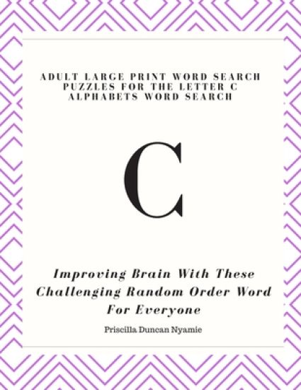 Adult Large Print Word Search Puzzles for the Letter C Alphabets Word Search: Improving Brain With These lenging Random Order Word For Everyone