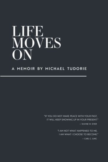 Life Moves On: A Memoir by Michael Tudorie