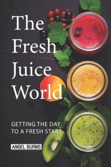 The Fresh Juice World: Getting the Day to a Fresh Start