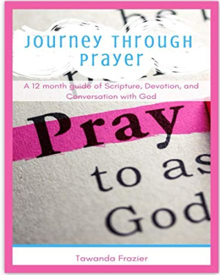 Journey Through Prayer: A 12 month guide of Scripture, Devotion, and Conversation with God