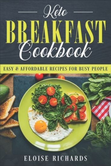Keto Breakfast Cookbook: Easy & Affordable Recipes For Busy People