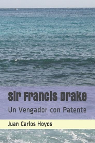 Sir Francis Drake: Un Vengador con Patente