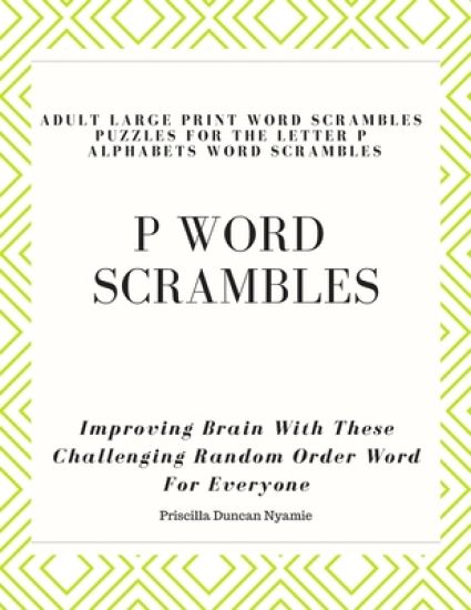 P Word Scrambles - Large Print Word Scrambles Puzzles for the Letter P Alphabets Word Scrambles: Improving Brain With These Challenging Random Order W
