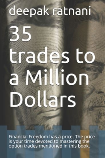 35 trades to a Million Dollars: Financial Freedom has a price. The price is your time devoted to mastering the option trades mentioned in this book.