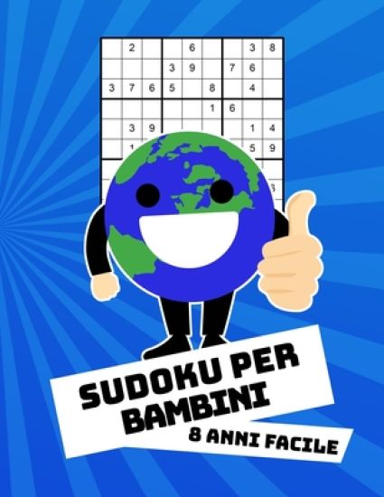 Sudoku Per Bambini 8 Anni Facile: Con Soluzioni 9x9 Puzzle Classico - 100 Indovinelli