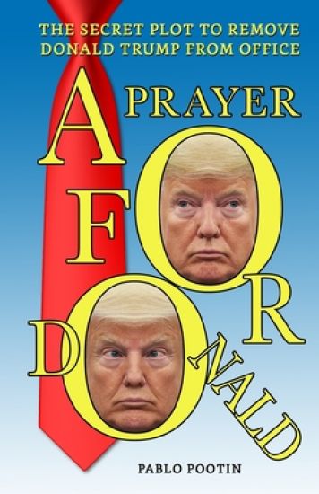 A Prayer For Donald: The Secret Plot To Remove President Trump From Office