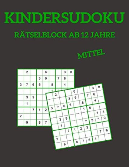 Kindersudoku Rätselblock Ab 12 Jahre - Mittel: 100 Rätsel Für Anfänger Und Fortgeschrittene Mit Lösungen 9x9