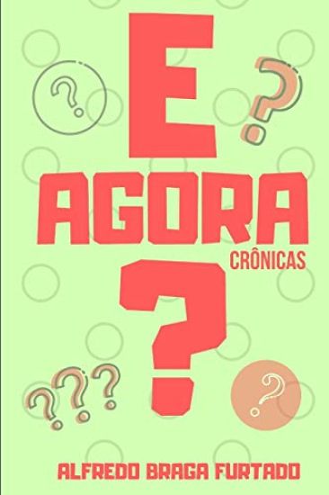 E Agora?: Crônicas