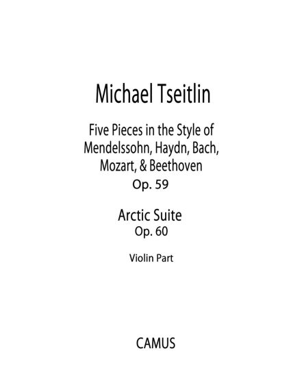 Five Pieces in the Style of Mendelssohn, Haydn, Bach, Mozart, & Beethoven, Op. 59 and Arctic Suite, Op. 60. Violin part.