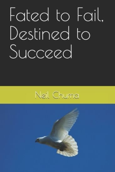 Fated to Fail, Destined to Succeed