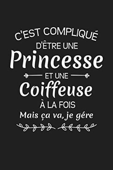 C'est Compliqué D'être Une Princesse Et Une Coiffeuse À La Fois Mais Ça Va Je Gére: Carnet Ligné