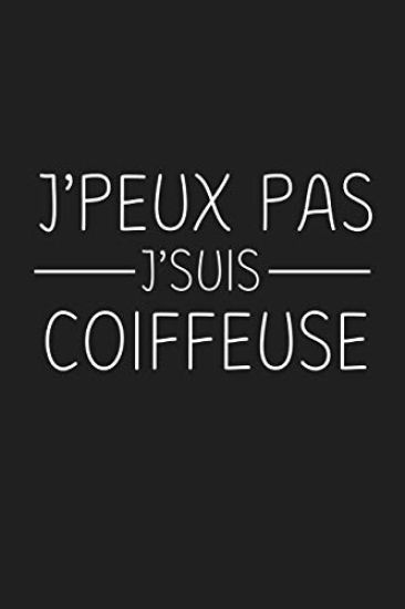 J'peux Pas J'suis Coiffeuse: Cadeau Original Pour Votre Coiffeuse