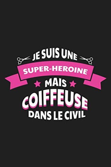 Je Suis Une Super-héroïne Mais Coiffeuse Dans Le Civil: Carnet Ligné