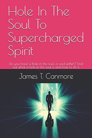 Hole In The Soul To Supercharged Spirit: Do you have a hole in the soul, a void within? Find out what a hole in the soul is and how to fill it.