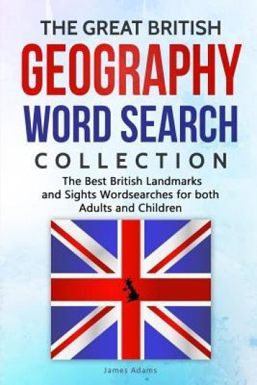 The Great British Geography Word Search Collection: The Best British Landmarks and Sights Wordsearches for both Adults and Children