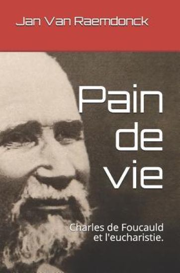 Pain de Vie: Charles de Foucauld Et l'Eucharistie.