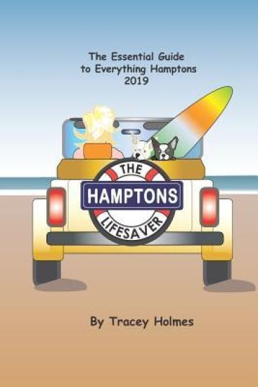 The Hamptons Lifesaver: The Essential Guide to Everything Hamptons 2019